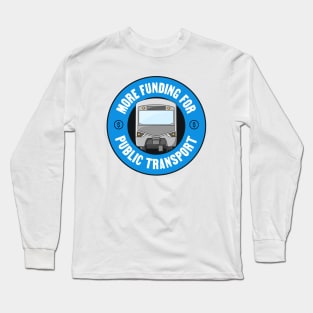 More Funding For Public Transport - Government Long Sleeve T-Shirt